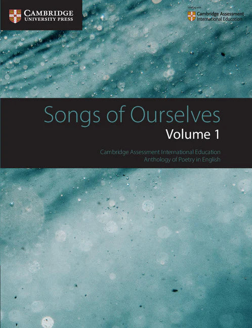 SONGS OF OURSELVES: CAMBRIDGE ASSESSMENT INTERNATIONAL EDUCATION ANTHOLOGY OF POETRY IN ENGLISH